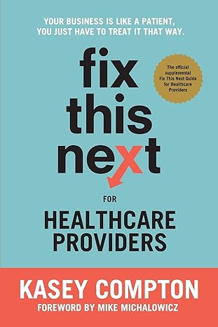 fix this next for healthcare providers your business is like a patient you just have to treat it that way 1st