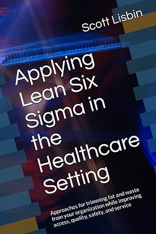 applying lean six sigma in the healthcare setting approaches for trimming fat and waste from your