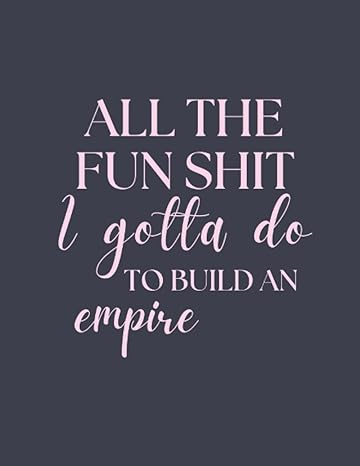 all the fun shit i gotta do to build an empire 1st edition juliet patton b0chxn3cnj