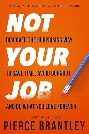 not your job discover the surprising way to save time avoid burnout and do what you love forever 1st edition