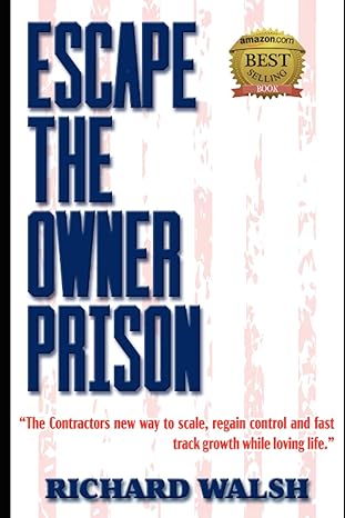 escape the owner prison the contractors new way to scale regain control and fast track growth while loving
