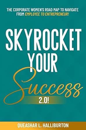 skyrocket your success 2 0 the corporate women s road map to navigate from employee to entrepreneur 1st