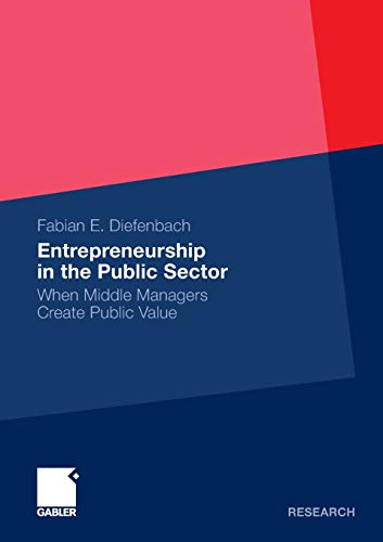 entrepreneurship in the public sector when middle managers create public value 2011 edition diefenbach,