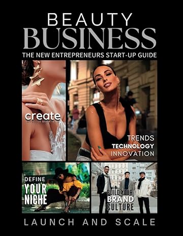 beauty business the new entrepreneur s start up guide to launch a business your essential blueprint for