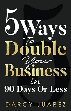 5 ways to double your business in 90 days or less a blueprint for generating more profit making more sales