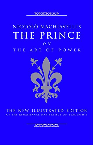 niccolo machiavellis the prince on the art of power the new illustrated edition of the renaissance