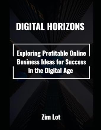 digital horizons exploring profitable online business ideas for success in the digital age 1st edition zim
