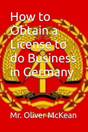 how to obtain a license to do business in germany 1st edition mr. oliver mckean 979-8853155527