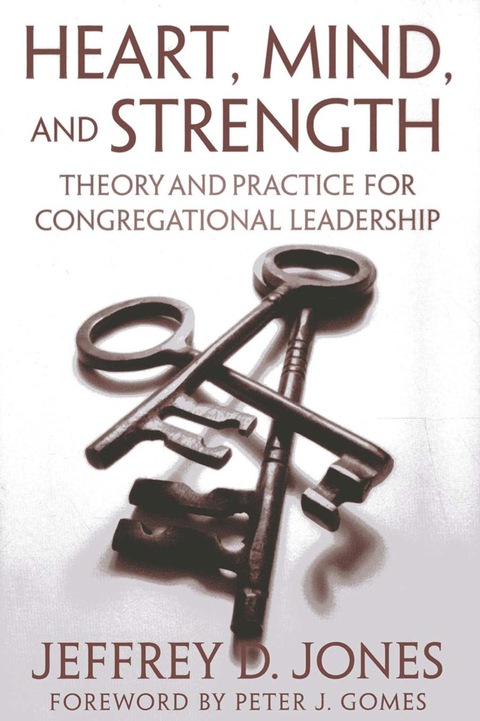 heart mind and strength theory and practice for congregational leadership 2nd edition jones, jeffrey d.