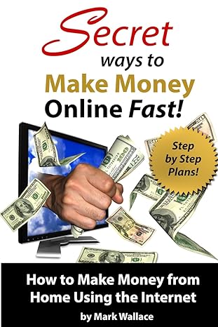 secret ways to make money online fast step by step plans for how to make money 1st edition mark wallace