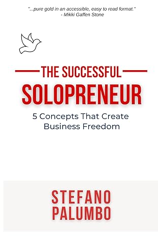 the successful solopreneur 5 concepts that create business freedom 1st edition stefano k. palumbo