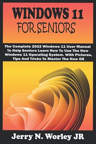 windows 11 for seniors the complete 2022 windows 11 user manual to help seniors learn how to use the new