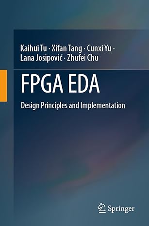 fpga eda design principles and implementation 1st edition kaihui tu, xifan tang, cunxi yu, lana josipovic,