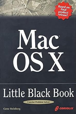 mac os x little black book a complete guide to migrating and setting up mac os x 1st edition gene steinberg