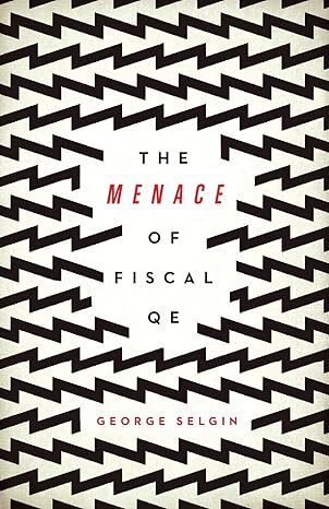 the menace of fiscal qe 1st edition george selgin 1948647931, 978-1948647939