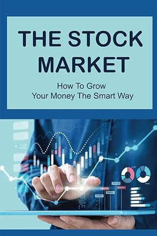 the stock market how to grow your money the smart way 1st edition claris dolloff 979-8353542223