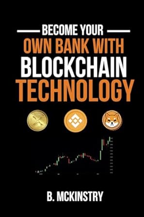 becoming your on bank with blockchain technology 1st edition mr b. mckinstry 979-8867394004