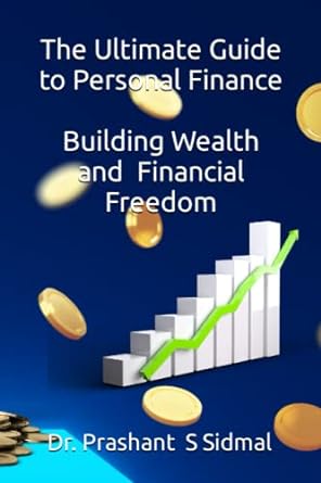 the ultimate guide to personal finance building wealth and financial freedom 1st edition dr prashant s sidmal