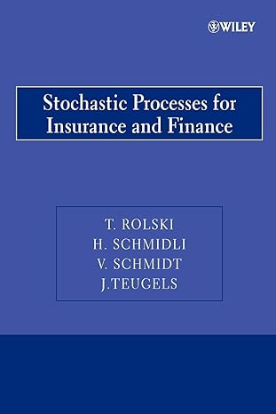 stochastic processes for insurance and finance 1st edition tomasz rolski ,hanspeter schmidli ,v. schmidt