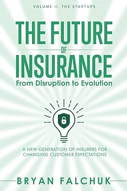the future of insurance from disruption to evolution volume ii the startups 1st edition bryan falchuk ,dan