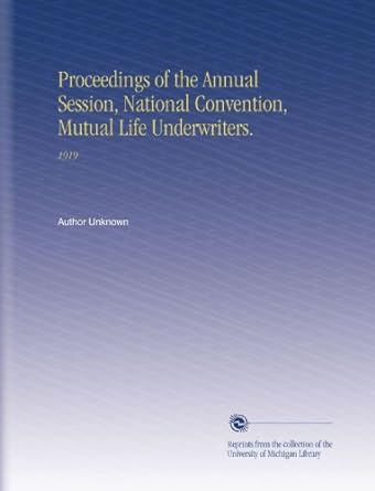 proceedings of the annual session national convention mutual life underwriters 1919 1st edition author