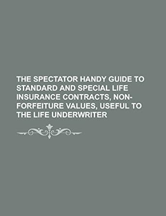 the spectator handy guide to standard and special life insurance contracts non forfeiture values useful to