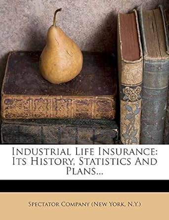 industrial life insurance its history statistics and plans 1st edition n.y.) spectator company 127101128x,