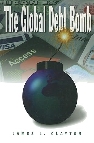 the global debt bomb 1st edition james l. clayton 0765604760, 978-0765604767