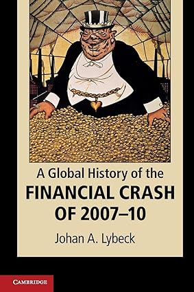 a global history of the financial crash of 2007 2010 1st edition johan a. a. lybeck 1107648882, 978-1107648883