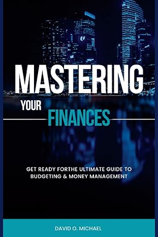 mastering your finances 1st edition david o. michael 979-8396212480