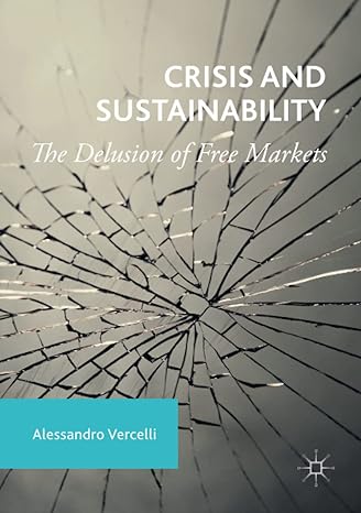crisis and sustainability the delusion of free markets 1st edition alessandro vercelli 1349933740,