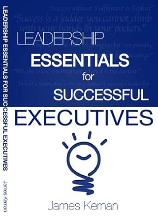 leadership essentials for successful executives 1st edition james kernan 0615912818, 978-0615912813