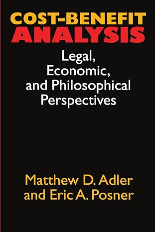 cost benefit analysis economic philosophical and legal perspectives 1st edition matthew d. adler ,eric a.