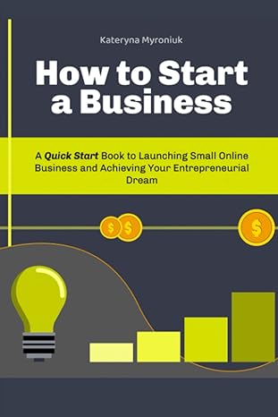 how to start a business a quick start book to launching small online business and achieving your