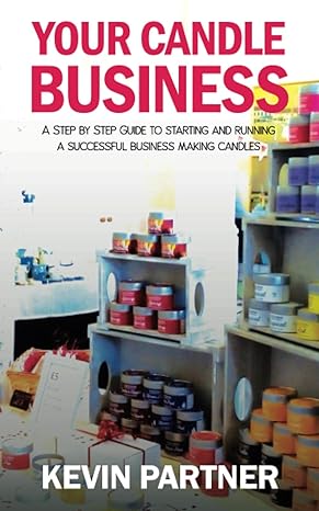 your candle business a step by step guide to setting up and running a successful business making candles 1st