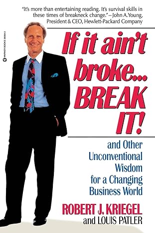 if it ain t broke break it and other unconventional wisdom for a changing business world 1st edition robert