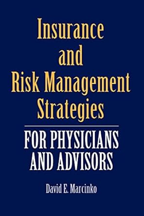 insurance and risk management strategies for physicians and advisors 1st edition david e. marcinko