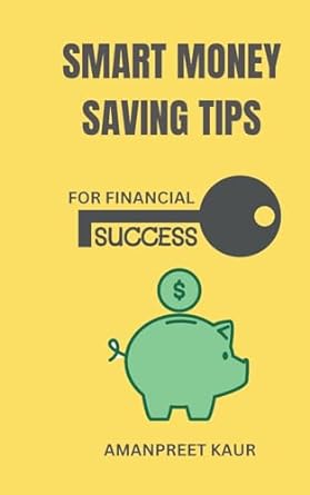 smart money saving tips for financial success 1st edition amanpreet kaur 8119786793, 978-8119786794