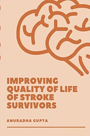 improvement of quality of life of stroke survivors 1st edition anuradha gupta 9842090116, 978-9842090110