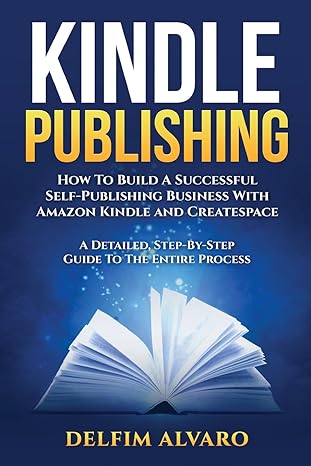 kindle publishing how to build a successful self publishing business with amazon kindle and createspace a