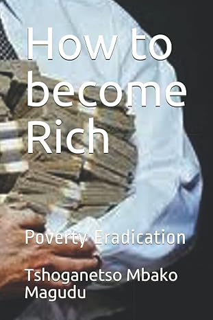 how to become rich poverty eradication 1st edition tshoganetso mbako magudu 979-8503171129