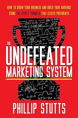 the undefeated marketing system how to grow your business and build your audience using the secret formula