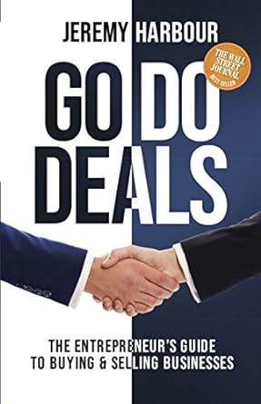 go do deals the entrepreneur s guide to buying and selling businesses 1st edition jeremy harbour 1631952935,