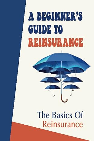 a beginner s guide to reinsurance the basics of reinsurance 1st edition johnnie labonne 979-8836230678