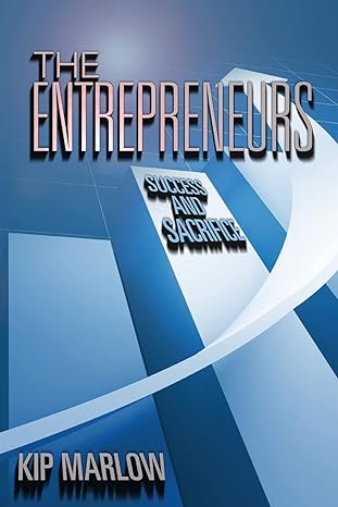 the entrepreneurs success and sacrifice 1st edition kip marlow 1482023830, 978-1482023831