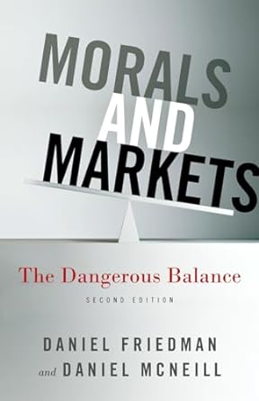 morals and markets the dangerous balance 2nd edition d. friedman ,d. mcneill 1137282584, 978-1137282583