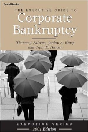 the executive guide to corporate bankruptcy 2001st edition thomas j. salerno ,jordan a. kroop ,craig d.