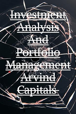 investment analysis and portfolio management arvind capitals 1st edition arvind upadhyay 979-8886848793