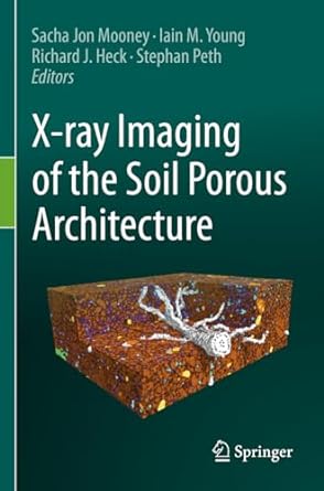 x ray imaging of the soil porous architecture 1st edition sacha jon mooney ,iain m. young ,richard j. heck