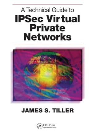 a technical guide to ipsec virtual private networks 1st edition james s. tiller 0849308763, 978-0849308765